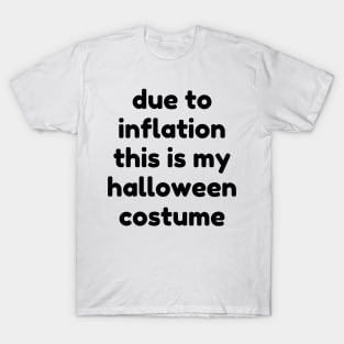 Due To Inflation This Is My Halloween Costume. Funny Simple Halloween Costume Idea T-Shirt